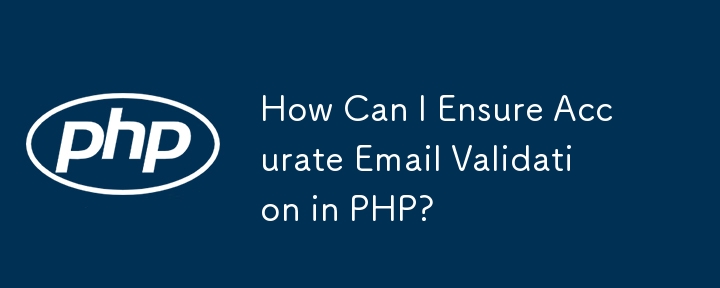 How Can I Ensure Accurate Email Validation in PHP?
