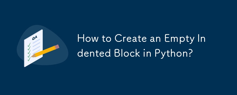 How to Create an Empty Indented Block in Python?-Python Tutorial-php.cn