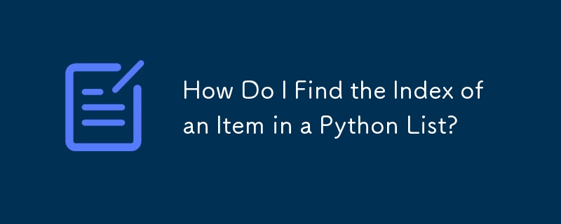 How Do I Find the Index of an Item in a Python List?
