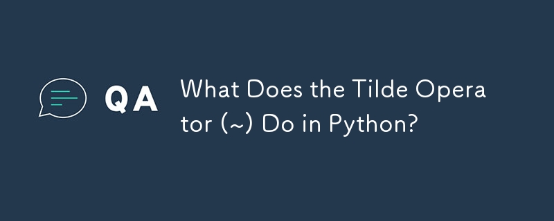 What Does the Tilde Operator (~) Do in Python?
