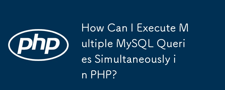 How Can I Execute Multiple MySQL Queries Simultaneously in PHP?
