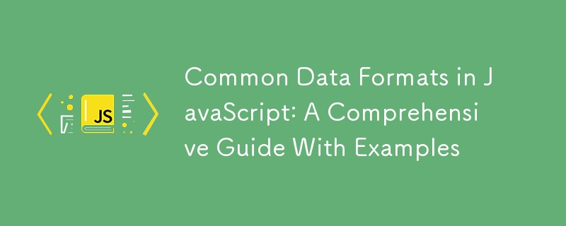 Common Data Formats in JavaScript: A Comprehensive Guide With Examples