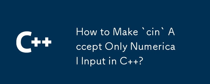 How to Make `cin` Accept Only Numerical Input in C  ?
