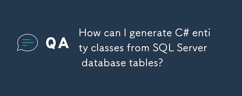 How can I generate C# entity classes from SQL Server database tables?