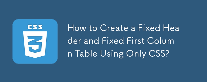 How to Create a Fixed Header and Fixed First Column Table Using Only ...