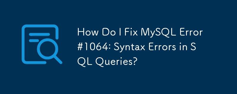 How Do I Fix MySQL Error #1064: Syntax Errors in SQL Queries?-Mysql ...