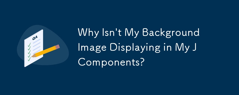 Why Isn't My Background Image Displaying in My JComponents?
