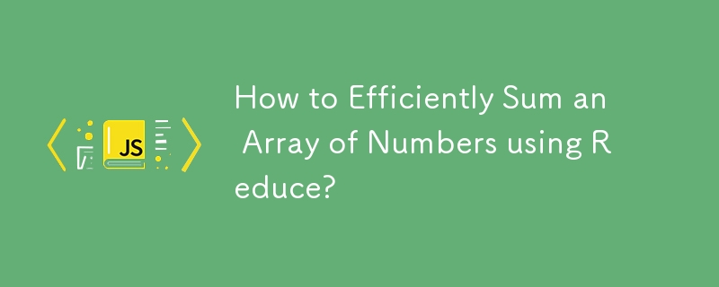 How to Efficiently Sum an Array of Numbers using Reduce?
