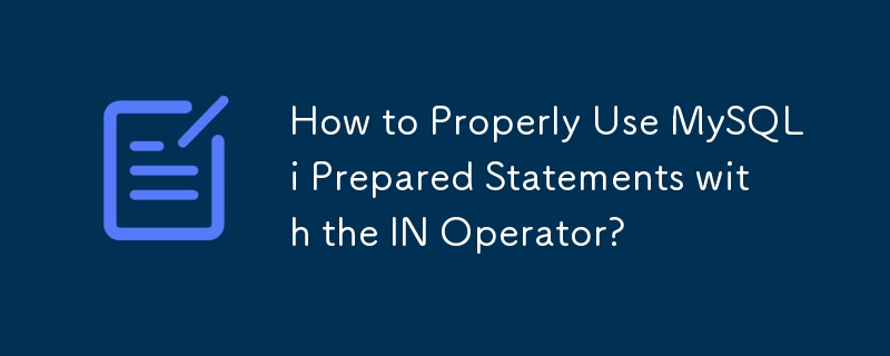 How to Properly Use MySQLi Prepared Statements with the IN Operator?