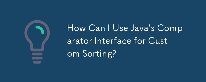 How Can I Use Java's Comparator Interface for Custom Sorting?
