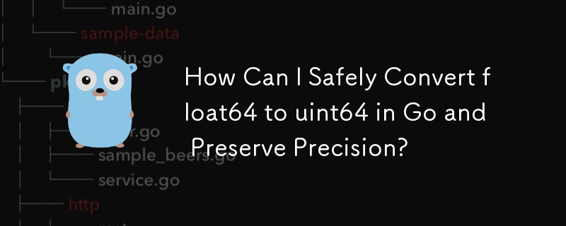 How Can I Safely Convert float64 to uint64 in Go and Preserve Precision?