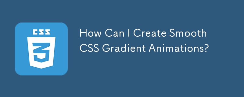 How Can I Create Smooth CSS Gradient Animations?

