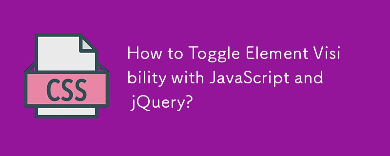How to Toggle Element Visibility with JavaScript and jQuery?