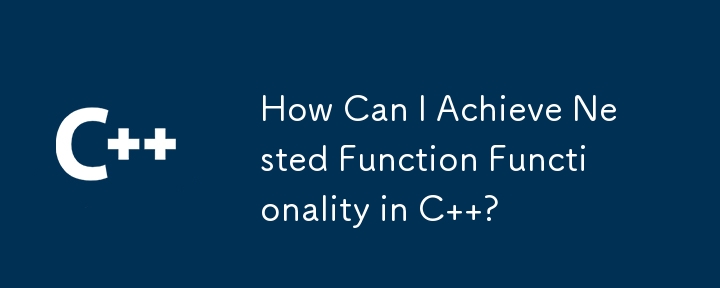 How Can I Achieve Nested Function Functionality in C  ?
