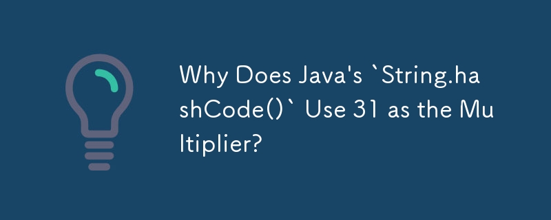 Why Does Java's `String.hashCode()` Use 31 as the Multiplier?
