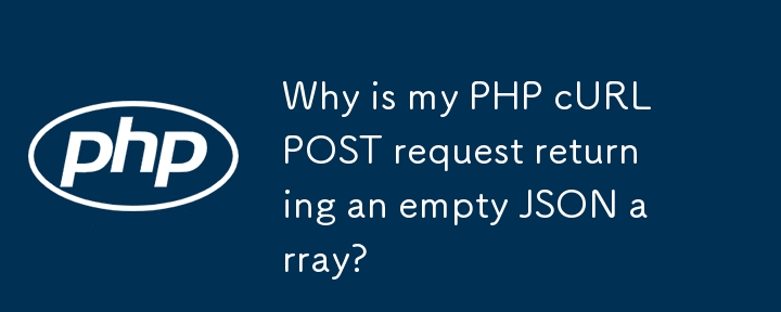 Why is my PHP cURL POST request returning an empty JSON array?-PHP ...