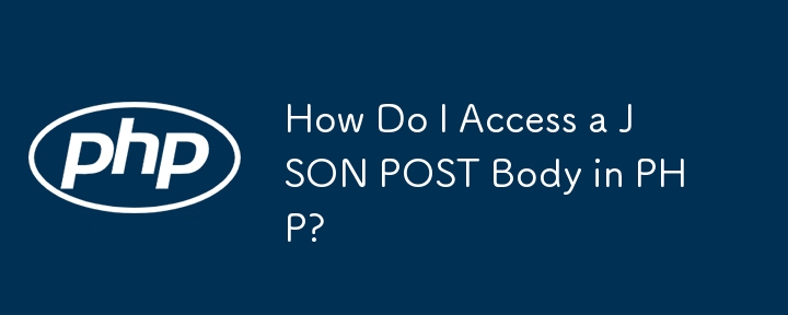 How Do I Access a JSON POST Body in PHP?