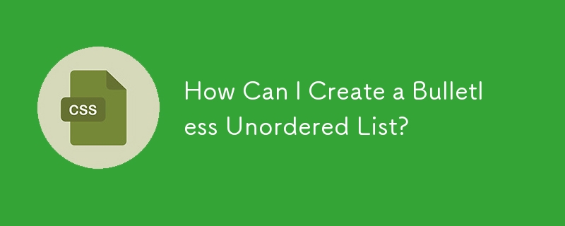 How Can I Create a Bulletless Unordered List?
