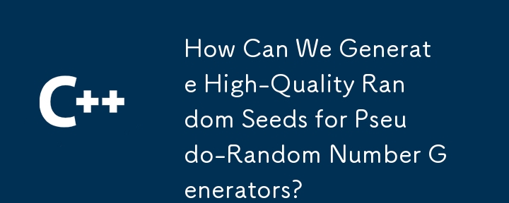 How Can We Generate High-Quality Random Seeds for Pseudo-Random Number Generators?
