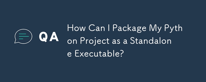 How Can I Package My Python Project as a Standalone Executable?