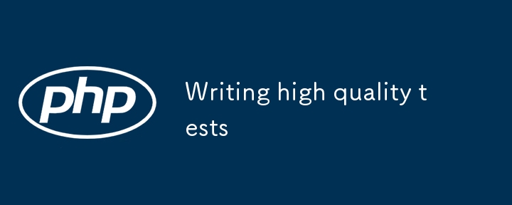 Writing high quality tests
