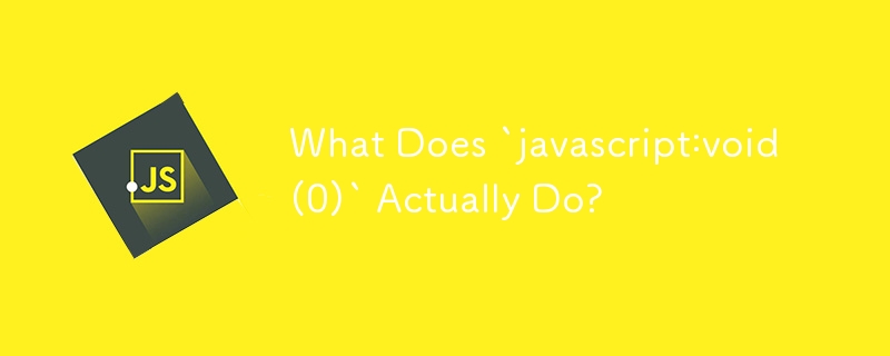 What Does `javascript:void(0)` Actually Do?