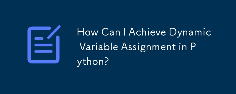 How Can I Achieve Dynamic Variable Assignment in Python?