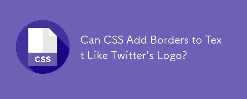Can CSS Add Borders to Text Like Twitter's Logo?
