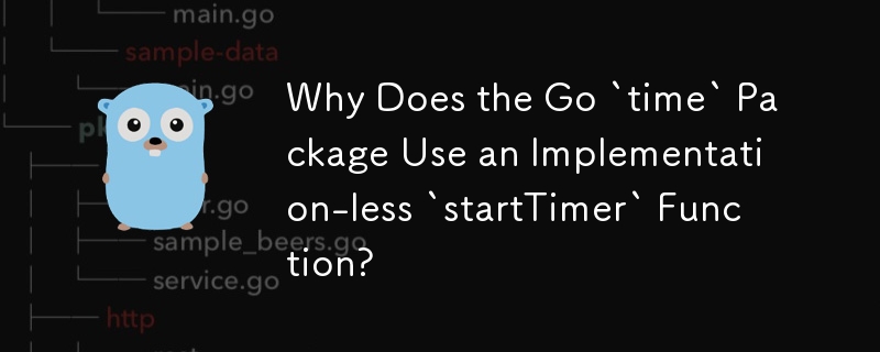 Why Does the Go `time` Package Use an Implementation-less `startTimer` Function?
