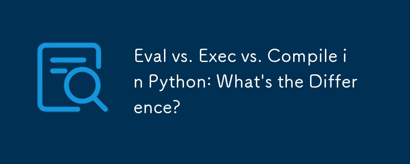 Eval vs. Exec vs. Compile in Python: What's the Difference?
