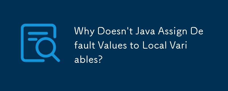 Why Doesn't Java Assign Default Values to Local Variables?-javaTutorial ...