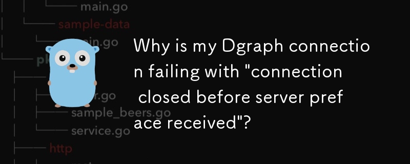 Why is my Dgraph connection failing with 