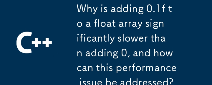 Why is adding 0.1f to a float array significantly slower than adding 0, and how can this performance issue be addressed?
