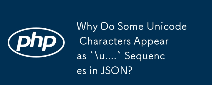 Why Do Some Unicode Characters Appear as `\u....` Sequences in JSON ...