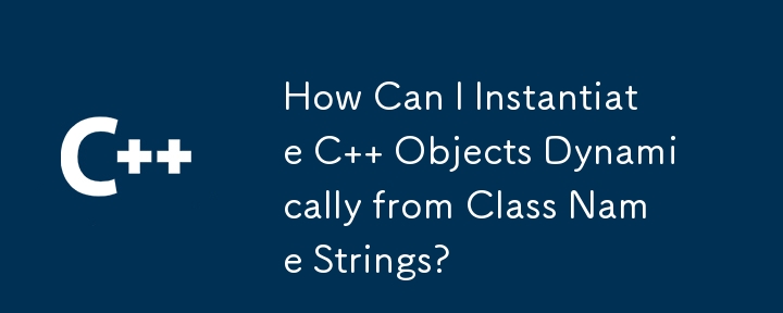 How Can I Instantiate C Objects Dynamically from Class Name Strings?