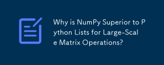 Why is NumPy Superior to Python Lists for Large-Scale Matrix Operations?