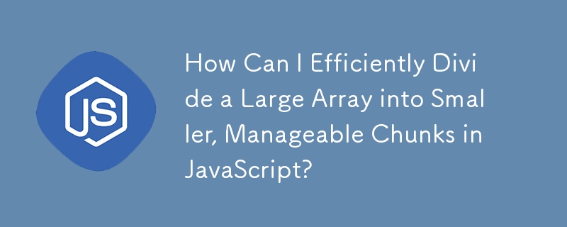 How Can I Efficiently Divide a Large Array into Smaller, Manageable Chunks in JavaScript?