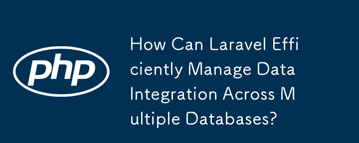 How Can Laravel Efficiently Manage Data Integration Across Multiple Databases?
