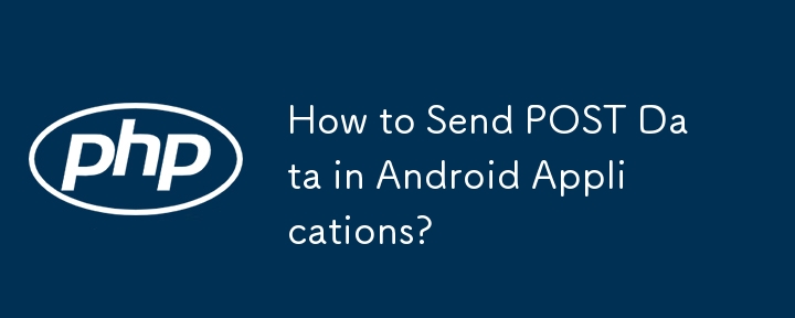 How to Send POST Data in Android Applications?