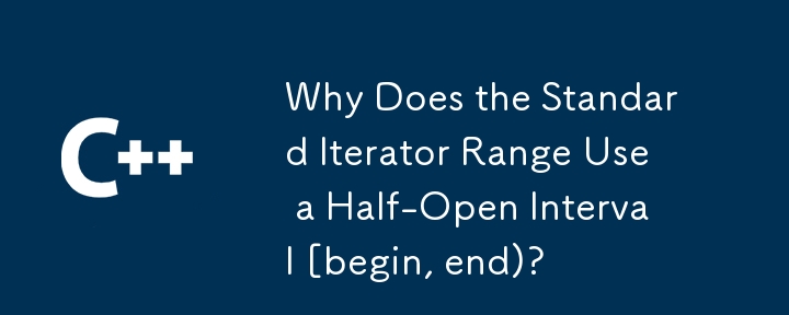 Why Does the Standard Iterator Range Use a Half-Open Interval [begin, end)?
