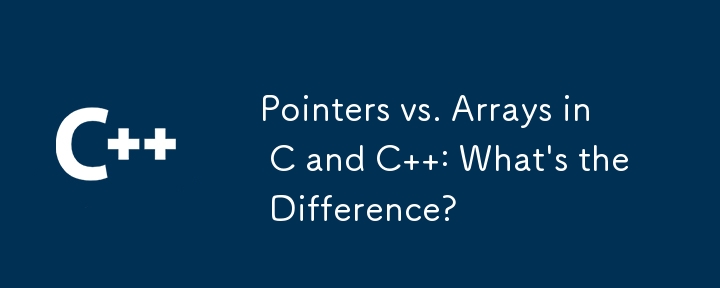 Pointers vs. Arrays in C and C : What's the Difference?