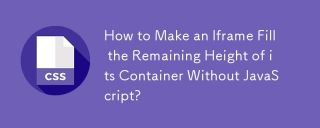 How to Make an Iframe Fill the Remaining Height of its Container Without JavaScript?