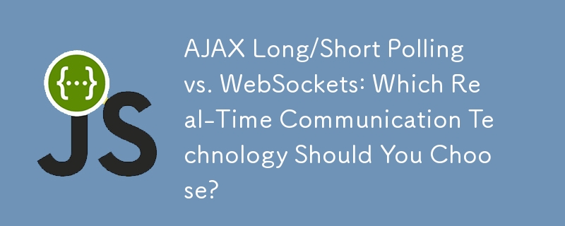 AJAX Long/Short Polling vs. WebSockets: Which Real-Time Communication Technology Should You Choose?