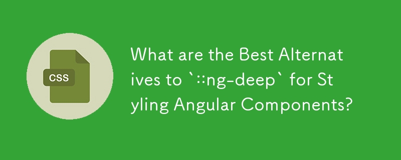 What are the Best Alternatives to `::ng-deep` for Styling Angular Components?