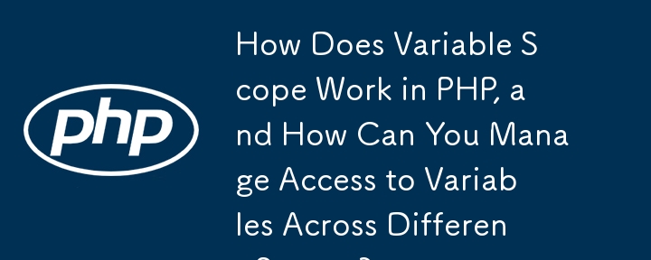 How Does Variable Scope Work in PHP, and How Can You Manage Access to ...