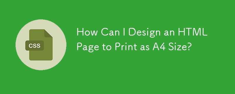 How Can I Design an HTML Page to Print as A4 Size?
