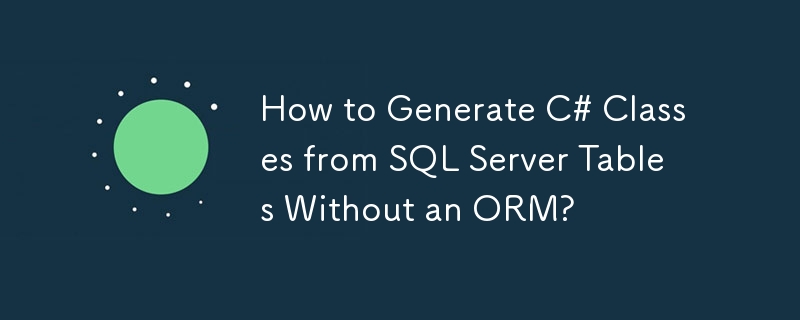 How to Generate C# Classes from SQL Server Tables Without an ORM?-Mysql ...
