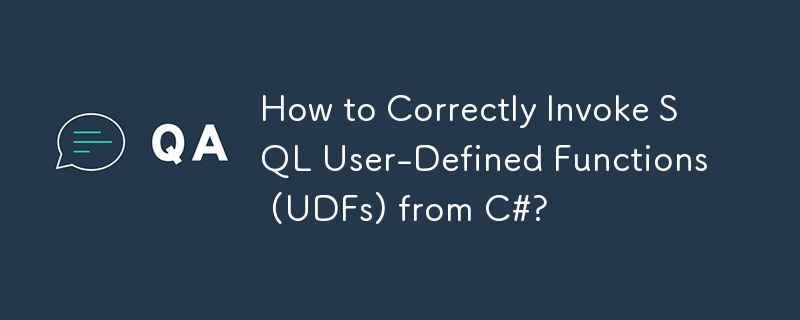 How to Correctly Invoke SQL User-Defined Functions (UDFs) from C#?