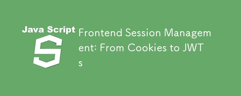 Frontend Session Management: From Cookies to JWTs