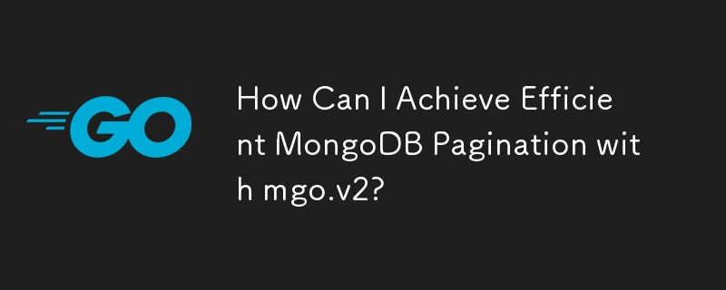 How Can I Achieve Efficient MongoDB Pagination with mgo.v2?
